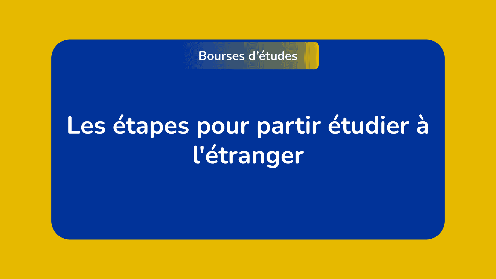 Les étapes pour partir étudier à l'étranger
